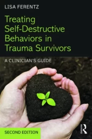Image of Treating Self-Destructive Behaviors in Trauma SurvivorsA Clinicians Guide
