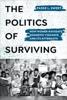 Image of The Politics of Surviving : How Women Navigate Domestic Violence and Its Aftermath