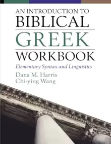 Image of An Introduction to Biblical Greek Workbook : Elementary Syntax and Linguistics