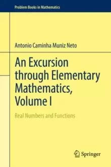 Image of An Excursion through Elementary Mathematics, Volume I : Real Numbers and Functions