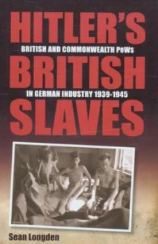 Image of Hitlers British Slaves by Sean Longden Hardback