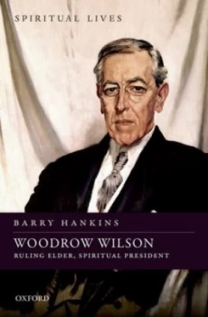 Image of Woodrow Wilson by Barry Hankins Hardback