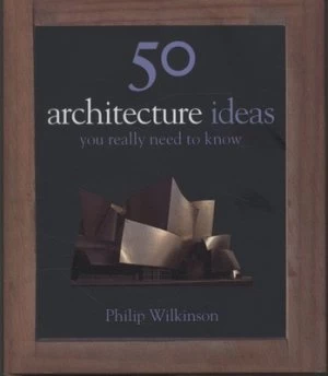 Image of 50 Architecture Ideas You Really Need to Know by Philip Wilkinson Hardback