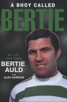 Image of A Bhoy Called Bertie by Bertie Auld and Alex Gordon Hardback