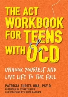 Image of The ACT Workbook for Teens with OCD : Unhook Yourself and Live Life to the Full