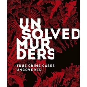 Image of Unsolved Murders True Crime Cases Uncovered Hardback 2019