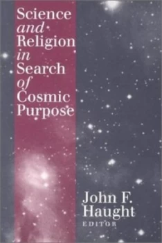 Image of Science and Religion in Search of Cosmic Purpose by John F Haught and Francisco Jos Ayala Paperback