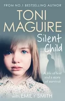 Image of Silent Child : From no.1 bestseller Toni Maguire comes a new true story of abuse and survival