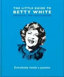 Image of The Little Guide to Betty White : Everybody needs a passion