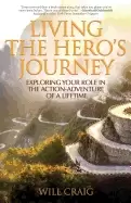 Image of living the heros journey exploring your role in the action adventure of a l