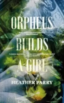 Image of Orpheus Builds A Girl