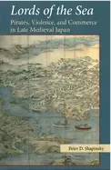 Image of lords of the sea pirates violence and commerce in late medieval japan