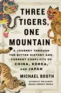 Image of three tigers one mountain a journey through the bitter history and current