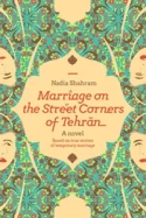 Image of marriage on the street corners of tehran a novel based on the true stories