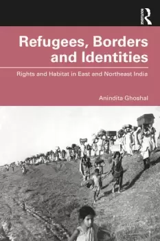 Image of Refugees Borders and IdentitiesRights and Habitat in East and Northeast India