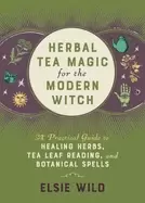 Image of herbal tea magic for the modern witch a practical guide to healing herbs te