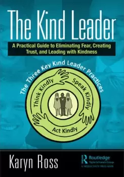 Image of The Kind LeaderA Practical Guide to Eliminating Fear Creating Trust and Leading with Kindness
