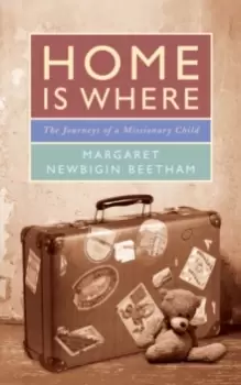 Image of Home is Where : The Journeys of a Missionary Child