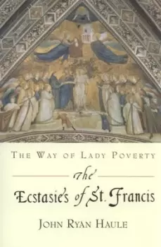 Image of The ecstasies of St Francis by John Ryan Haule