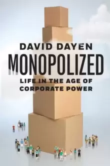 Image of Monopolized : Life in the Age of Corporate Power