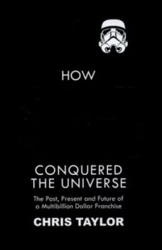 Image of How Star Wars Conquered the Universe by Chris Taylor Hardback