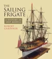 Image of The Sailing Frigate : A History in Ship Models