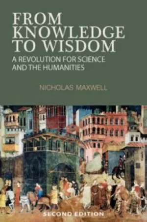 Image of From knowledge to wisdom by Nicholas Maxwell