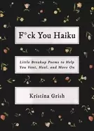 Image of f ck you haiku little breakup poems to help you vent heal and move on
