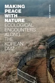 Image of Making Peace with Nature : Ecological Encounters along the Korean DMZ
