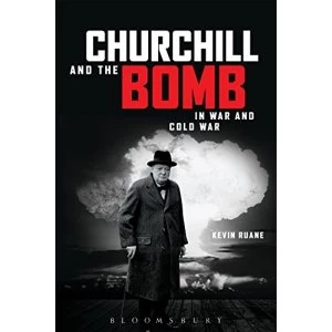 Image of Churchill and the Bomb in War and Cold War by Kevin Ruane (Paperback, 2016)