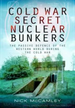 Image of Cold War Secret Nuclear Bunkers by Nick Mccamley Paperback