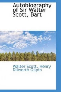 Image of Autobiography of Sir Walter Scott Bart by Henry Dilworth Gilpin Walter Scott Hardback