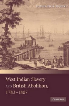 Image of West Indian Slavery and British Abolition 1783-1807 by David Beck Ryden Paperback