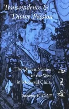 Image of Transcendence and Divine Passion : The Queen Mother of the West in Medieval China
