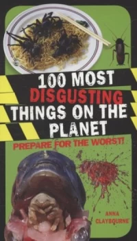 Image of 100 Most Disgusting Things on the Planet by Anna Claybourne Paperback