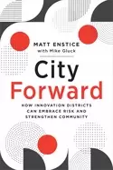 Image of city forward how innovation districts can embrace risk and strengthen commu