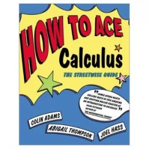 Image of How to ace calculus by Colin Conrad Adams|Joel Hass|Abigail Thompson