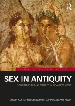 Image of Sex in AntiquityExploring Gender and Sexuality in the Ancient World