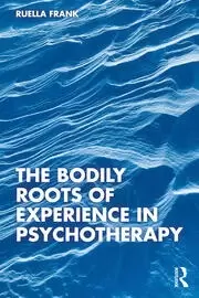 Image of The Bodily Roots of Experience in Psychotherapy