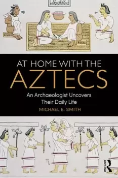 Image of At Home with the AztecsAn Archaeologist Uncovers Their Daily Life