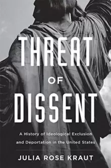 Image of Threat of Dissent : A History of Ideological Exclusion and Deportation in the United States