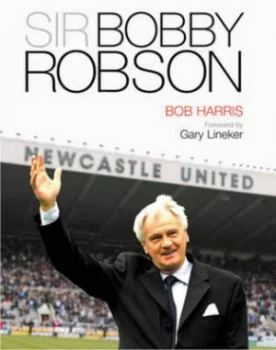 Image of Sir Bobby Robson by Bob Harris Hardback