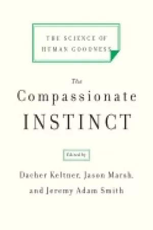 Image of compassionate instinct the science of human goodness keltner dacher marsh j