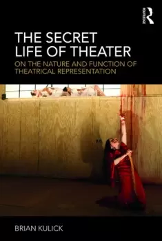 Image of The Secret Life of TheaterOn the Nature and Function of Theatrical Representation