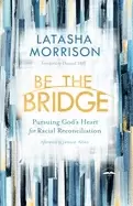 Image of be the bridge pursuing gods heart for racial reconciliation