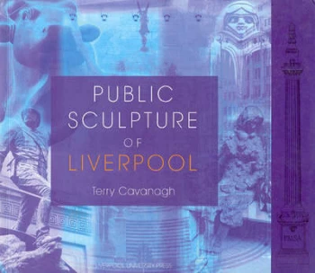 Image of Public Sculpture of Liverpool by Terry Cavanagh Hardback