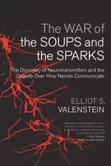 Image of The War of the Soups and the Sparks : The Discovery of Neurotransmitters and the Dispute Over How Nerves Communicate