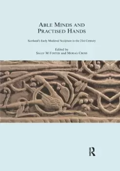 Image of Able Minds and Practiced HandsScotland's Early Medieval Sculpture in the 21st Century