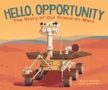 Image of Hello, Opportunity : The Story of Our Friend on Mars