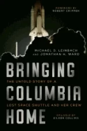 Image of bringing columbia home the untold story of a lost space shuttle and her cre